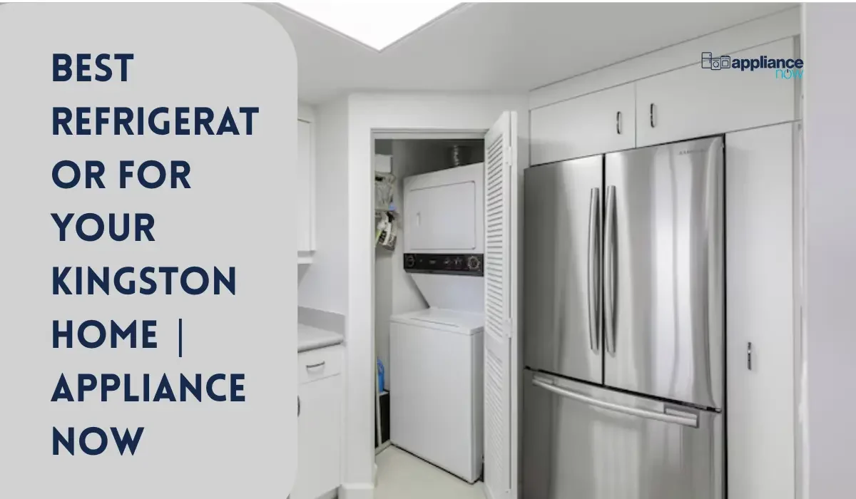 Best Refrigerator for Your Kingston Home